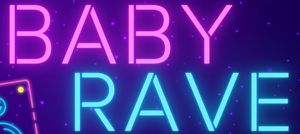 Baby Rave!
